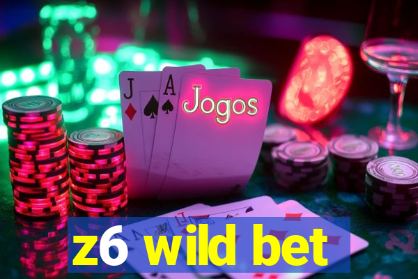 z6 wild bet