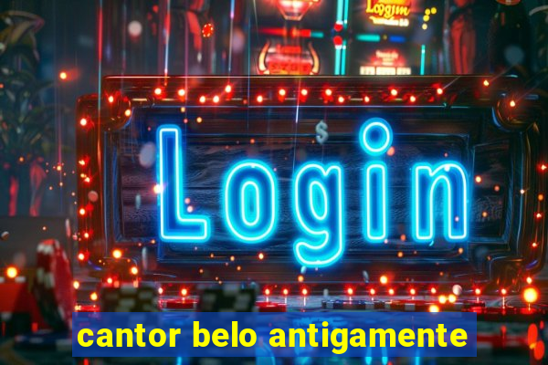 cantor belo antigamente