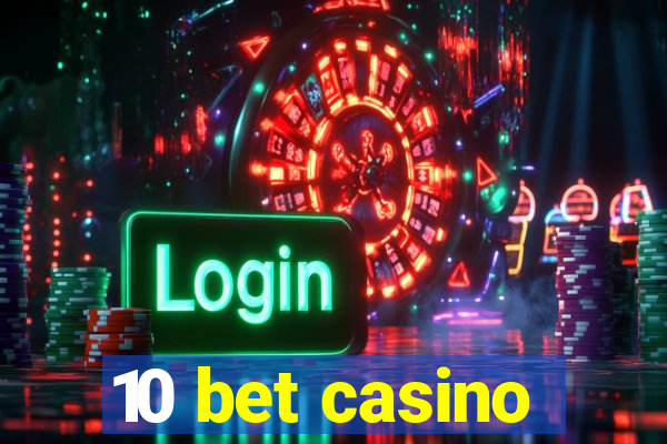 10 bet casino