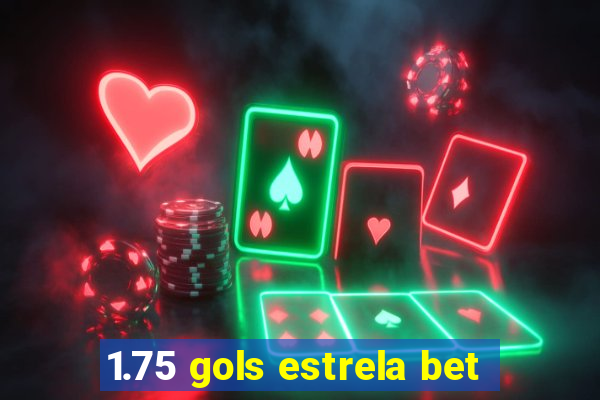 1.75 gols estrela bet