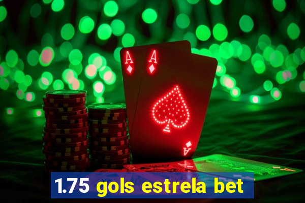 1.75 gols estrela bet