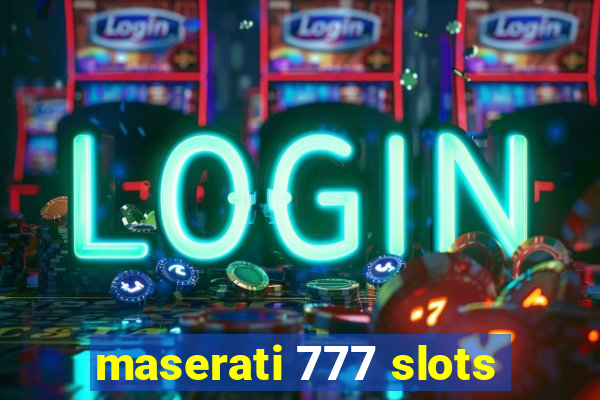 maserati 777 slots