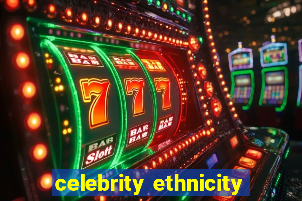 celebrity ethnicity