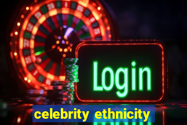 celebrity ethnicity