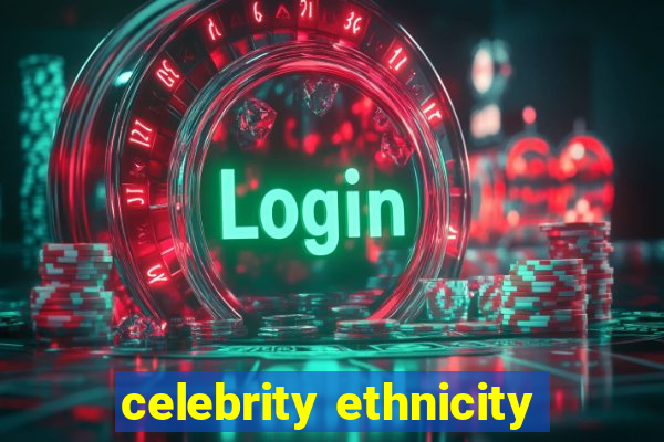 celebrity ethnicity