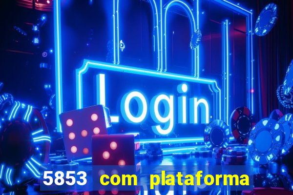 5853 com plataforma de jogos