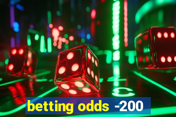 betting odds -200