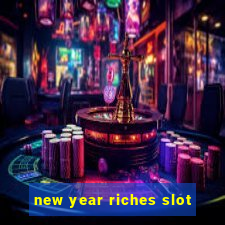 new year riches slot