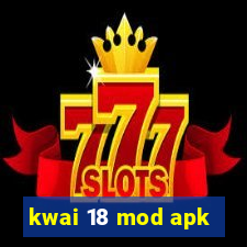 kwai 18 mod apk