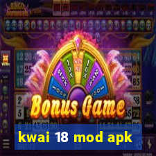 kwai 18 mod apk