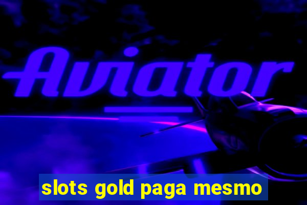 slots gold paga mesmo