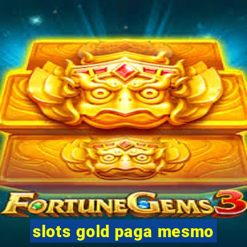 slots gold paga mesmo