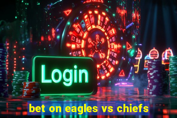 bet on eagles vs chiefs