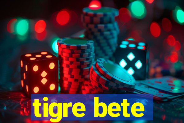 tigre bete