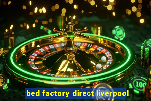 bed factory direct liverpool