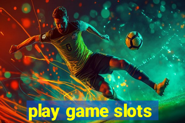 play game slots