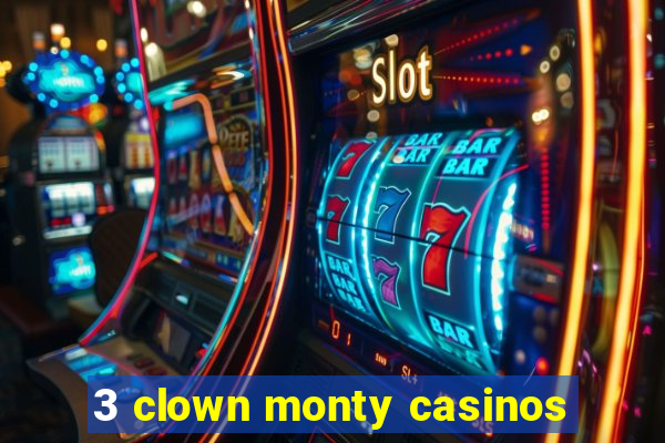 3 clown monty casinos