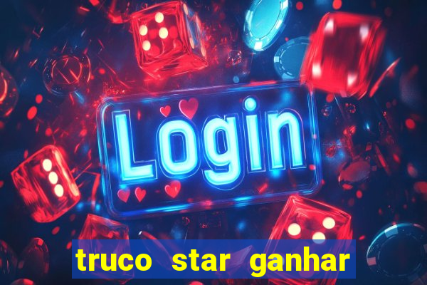 truco star ganhar dinheiro pix