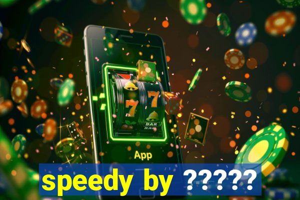 speedy by ?????