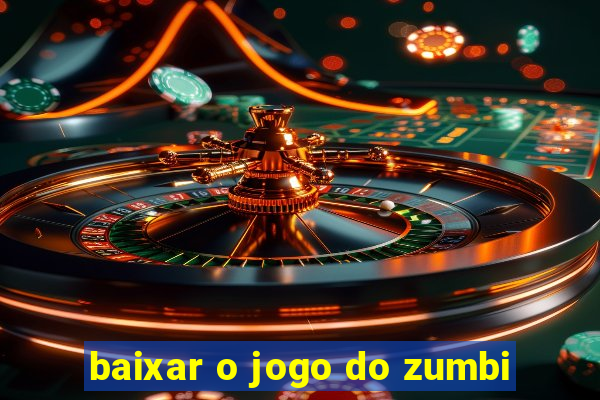 baixar o jogo do zumbi