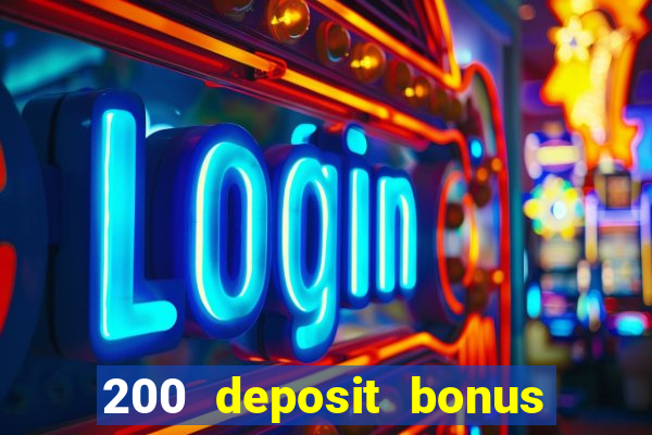 200 deposit bonus online casino