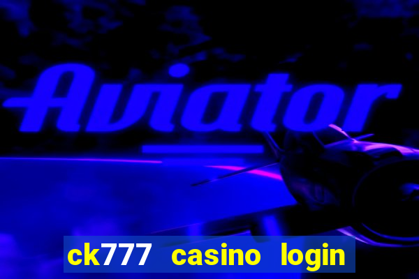 ck777 casino login register philippines