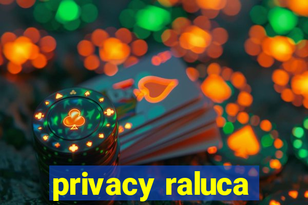 privacy raluca