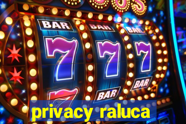 privacy raluca