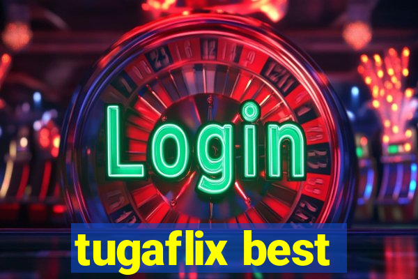 tugaflix best