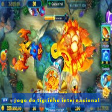 jogo do tigrinho internacional