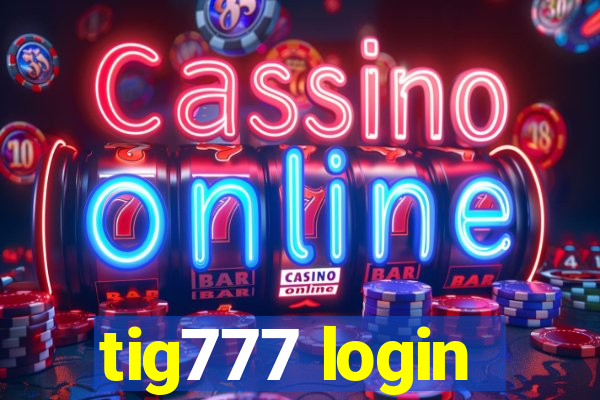 tig777 login