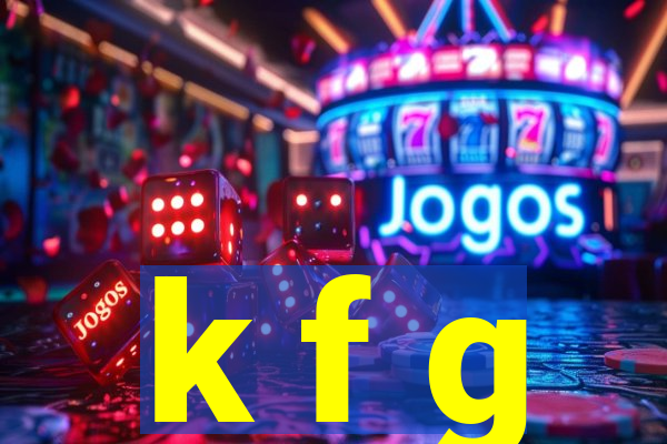 k f g