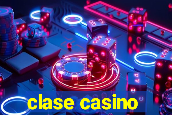 clase casino