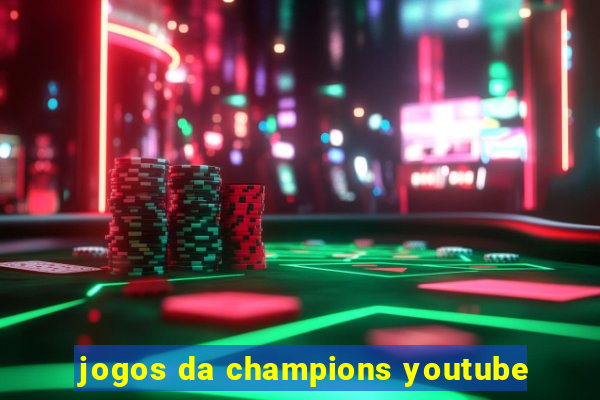 jogos da champions youtube