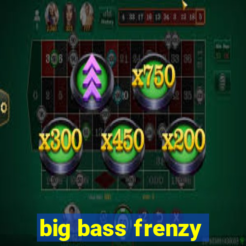 big bass frenzy