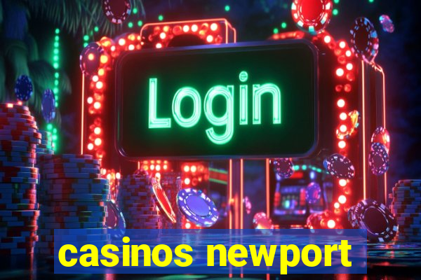 casinos newport