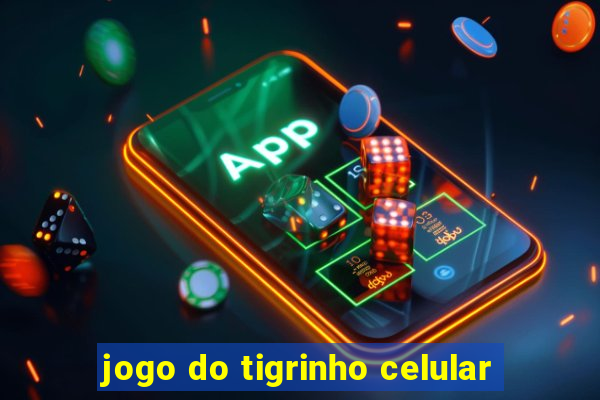 jogo do tigrinho celular