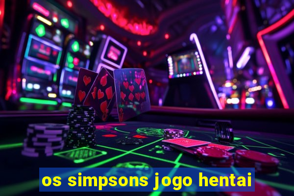 os simpsons jogo hentai