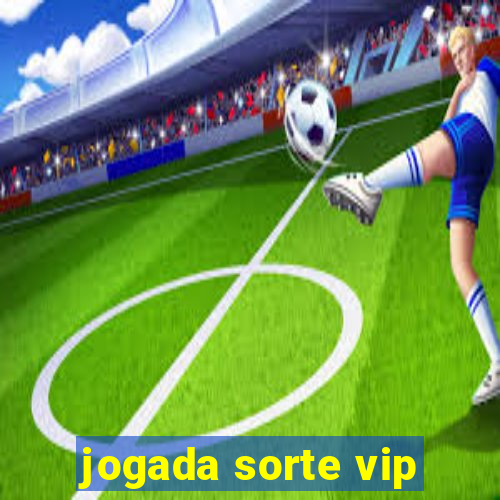 jogada sorte vip