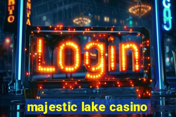 majestic lake casino