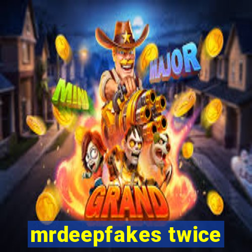 mrdeepfakes twice