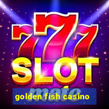 golden fish casino