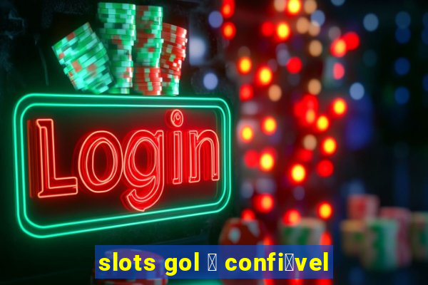 slots gol 茅 confi谩vel