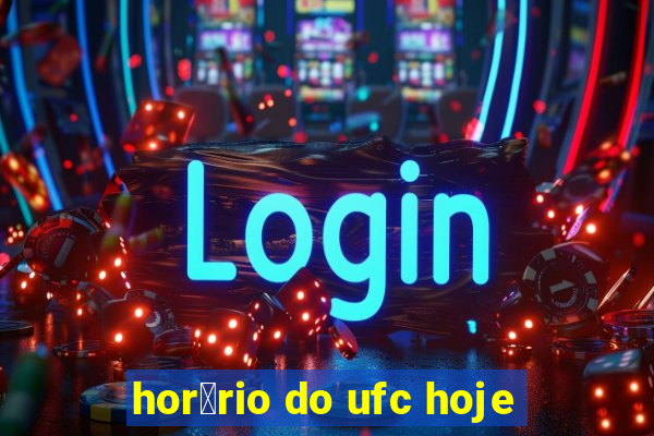 hor谩rio do ufc hoje