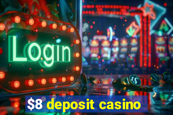 $8 deposit casino