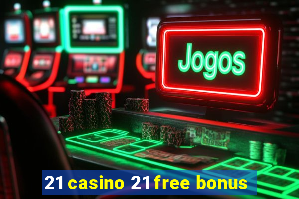 21 casino 21 free bonus