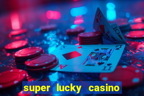 super lucky casino slot games