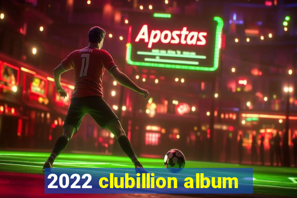 2022 clubillion album