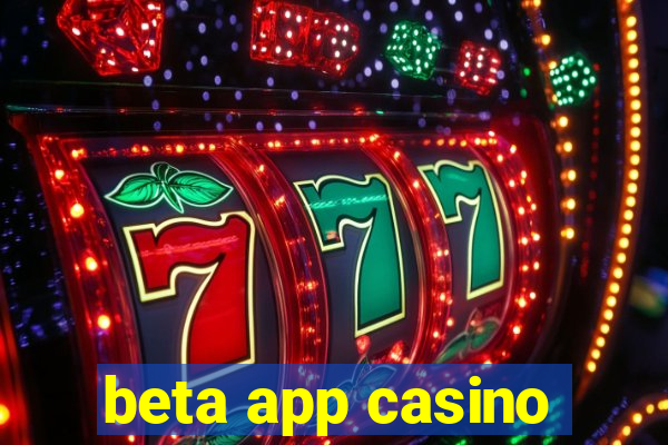 beta app casino