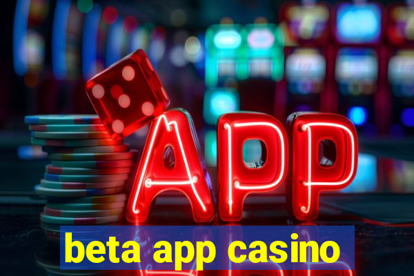 beta app casino